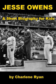 Title: Jesse Owens - A Short Biography for Kids, Author: Charlene Ryan