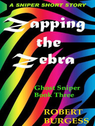 Title: ZAPPING THE ZEBRA, Author: Robert F. Burgess