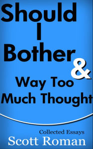 Title: Should I Bother & Way Too Much Thought, Author: Scott Roman