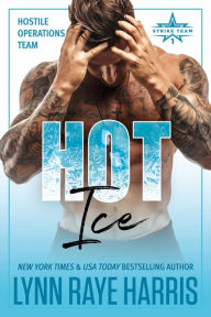 Title: HOT Ice: Hostile Operations Teamï¿½ - Strike Team 1, Author: Lynn Raye Harris