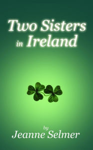 Title: Two Sisters In Ireland, Author: Jeanne Selmer