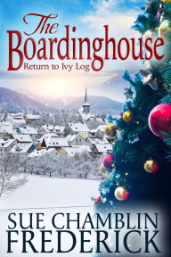 Title: The Boardinghouse - A Return To Ivy Log, Author: Sue Chamblin Frederick