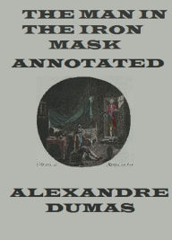 Title: The Man in the Iron Mask (Annotated), Author: Alexandre Dumas