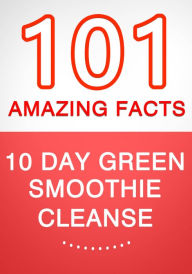 Title: 10-Day Green Smoothie Cleanse: Lose Up to 15 Pounds in 10 Days! - 101 Amazing Facts You didn't Know, Author: G Whiz