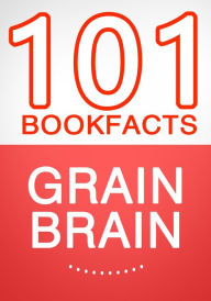 Title: Grain Brain - 101 Amazing Facts You Didn't Know, Author: G Whiz