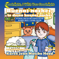 Title: Goodnight, I Wish You Goodnight, Bilingual English and Spanish, Author: Karen Jean Matsko Hood