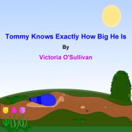 Title: Tommy Knows Exactly How Big He Is, Author: Victoria O'Sullivan