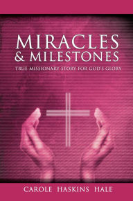 Title: Miracles and Milestones, Author: Carole Haskins Hale