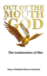 Title: OUT OF THE MOUTH OF GOD, Author: Elma Whitfield Staten-Hatchett