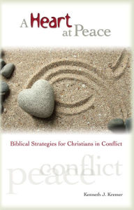 Title: A Heart at Peace: Biblical Strategies for Christians in Conflict, Author: Kenneth J. Kremer