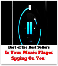 Title: Best of the Best Sellers Is Your Music Player Spying On You, Author: Resounding Wind Publishing