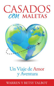 Title: Casados con Maletas: Un Viaje de Amor y Aventura, Author: Warren Talbot