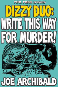 Title: Write This Way For Murder!, Author: Joe Archibald