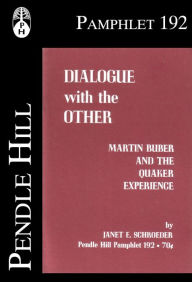 Title: Dialogue with the Other: Martin Buber and the Quaker Experience, Author: Janet E. Schroeder