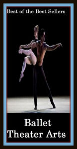 Title: Best of the Best Sellers Ballet Theater Arts (ballet master, ballet music, ballet position, ballet skirt, ballet slipper, ballet-dancer, ballet goer, ballet going, balletic, balletic ally), Author: Resounding Wind Publishing