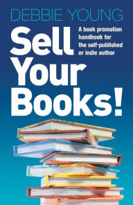 Title: Sell Your Books!, Author: Debbie Young