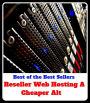 Best of the Best Sellers Reseller Web Hosting A Cheaper Alt ( web page, spider web, web site, spider's web, web designer, web-footed, worldwide web, net, lattice, latticework, lacework, webbing, gauze )