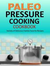 Title: Paleo Pressure Cooking Cookbook: Variety of Delicious Family Favorite Recipes, Author: Susan Q Gerald