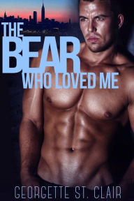 Title: The Bear Who Loved Me, Author: Georgette St. Clair