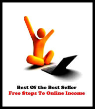 Title: Best of the best sellers Free Steps To Online Income ( way, method, means, technique, mode, system, approach, manner, line of attack, routine ), Author: Resounding Wind Publishing
