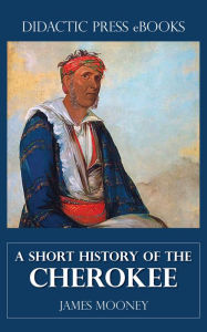 Title: A Short History of the Cherokee, Author: James Mooney