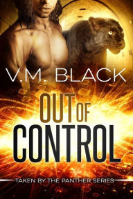 Title: Out of Control: Taken by the Panther #4, Author: V. M. Black