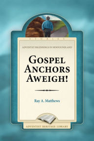 Title: Gospel Anchors Aweigh!, Author: Ray A. Matthews