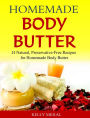 Homemade Body Butter - 25 Natural, Preservative-Free Recipes for Homemade Body Butter