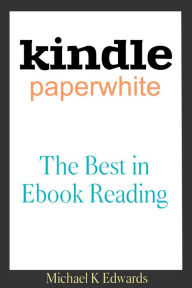 Title: Kindle Paperwhite:The Best in E-Book Reading, Author: Michael Edwards