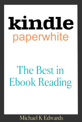 Kindle Paperwhite The Best In E Book Reading By Michael Edwards