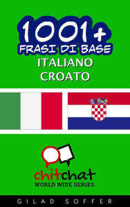 Title: 1001+ Frasi di Base Italiano - Croato, Author: Gilad Soffer