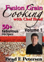 Fusion Grain Cooking with Chef Brad, Volume 1