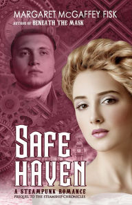 Title: Safe Haven: A Steampunk Romance, Author: Margaret McGaffey Fisk
