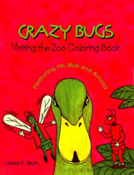 Title: Crazy Bugs Visiting the Zoo Coloring Book Featuring Mr. Bub and Arnold, Author: Carlos Blum