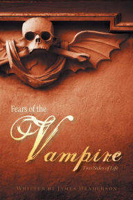Title: Fears of the Vampire Two sides of life, Author: James Henderson