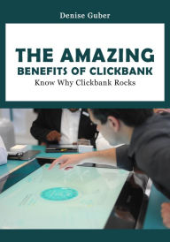 Title: The Amazing Benefits of Clickbank, Author: Denise Guber