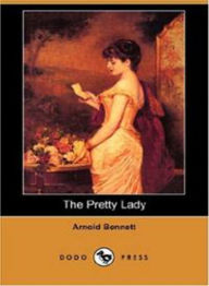 Title: The Pretty Lady: A Fiction and Literature Classic By Arnold Bennett! AAA+++, Author: BDP