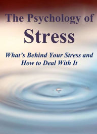 Title: The Psychology of Stress: What's Behind Your Stress and How to Deal With It, Author: Ray Powell