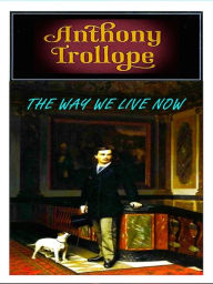 Title: The Way We Live Now, Author: Anthony Trollope