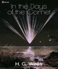 Title: In the Days of the Comet, Author: H. G. Wells