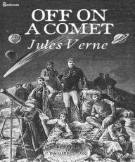 Title: Off on a Comet, Author: Jules Verne