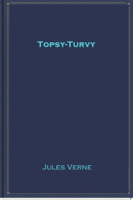 Title: Topsy-Turvy, Author: Jules Verne