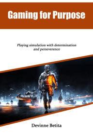 Title: Gaming for Purpose, Author: Devinne Betita