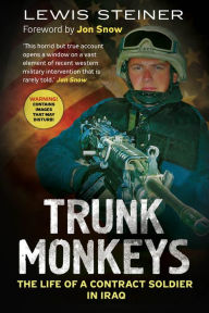 Title: Trunk Monkeys: The Life of a Contract Soldier in Iraq, Author: Lewis Steiner