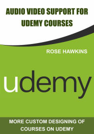 Title: Audio Video support for udemy courses, Author: Rose Hawkins