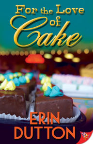 Title: For the Love of Cake, Author: Erin Dutton