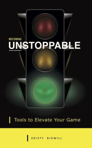 Title: Becoming Unstoppable: Tools to Elevate Your Game, Author: Kristy Bidwill