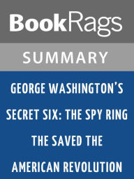 Title: George Washington's Secret Six: The Spy Ring That Saved the American Revolution by Brian Kilmeade l Summary & Study Guide, Author: BookRags