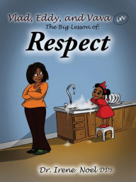 Title: Vlad, Eddy, and Vava learn a big lesson about respect, Author: Dr. Irene Noel DDS