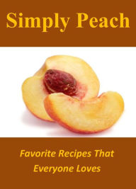 Title: Simply Peach: Favorite Recipes That Everyone Loves, Author: Charlotte Stephens